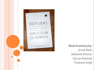 Book Summary by:
Archit Rathi
Abhishek Dhiman
Gaurav Rakawat
Prashant Singh
 