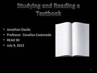 •   Jonathan Davila
•   Professor Cevallos-Castaneda
•   READ 90
•   July 9, 2012




                                   1
 