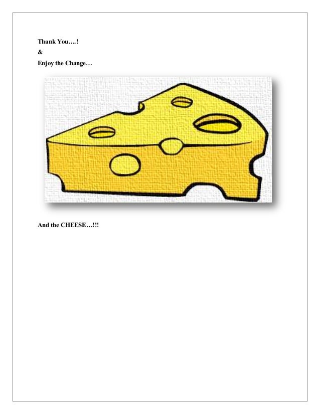 who moved my cheese book summary The who moved my cheese pdf is a free download of the book of the same name, a business parable written by dr spencer johnson the book became an international. who moved my cheese book summary The who moved my cheese pdf is a free download of the book of the same name, a business parable written by dr spencer johnson the book became an international.