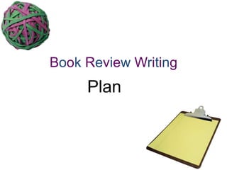Book Review Writing
Plan
 