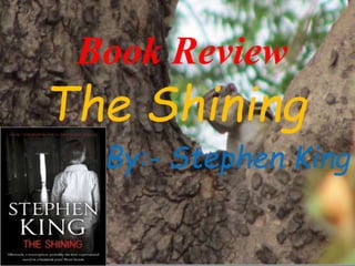 Book Review
The Shining
By:- Stephen King
 
