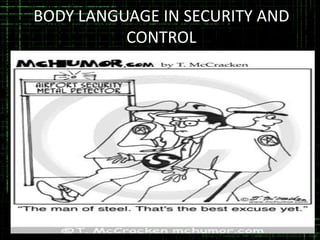 BODY LANGUAGE IN SECURITY AND
CONTROL

 