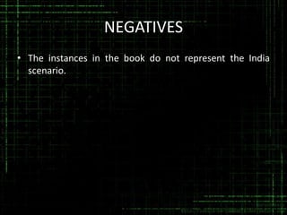 NEGATIVES
• The instances in the book do not represent the India
scenario.

 