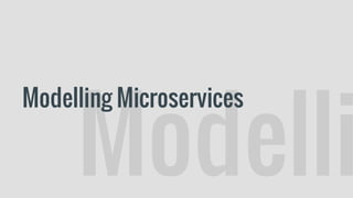 Modelli
Modelling Microservices
 