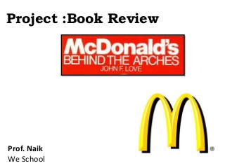 Project :Book Review
Prof. Naik
We School
 
