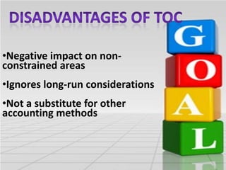 •Negative impact on nonconstrained areas
•Ignores long-run considerations
•Not a substitute for other
accounting methods

 