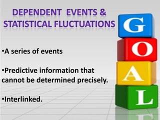 •A series of events

•Predictive information that
cannot be determined precisely.
•Interlinked.

 