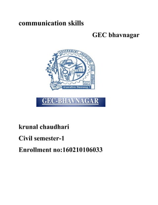 communication skills
GEC bhavnagar
krunal chaudhari
Civil semester-1
Enrollment no:160210106033
 