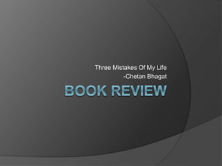 Three Mistakes Of My Life 
-Chetan Bhagat 
 