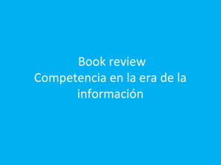 Book review
Competencia en la era de la
      información
 