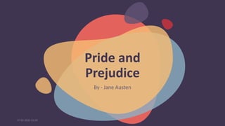 Pride and
Prejudice
By - Jane Austen
27-01-2023 15:19
 