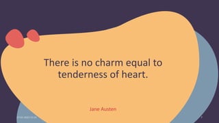 There is no charm equal to
tenderness of heart.
Jane Austen
27-01-2023 15:19 7
 