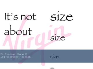 It’s not  about   size size size size Ye Guming, Maxwell Liu Tengyang, Jordan 