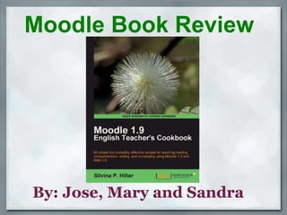 Moodle Book Review By: Jose, Mary and Sandra 
