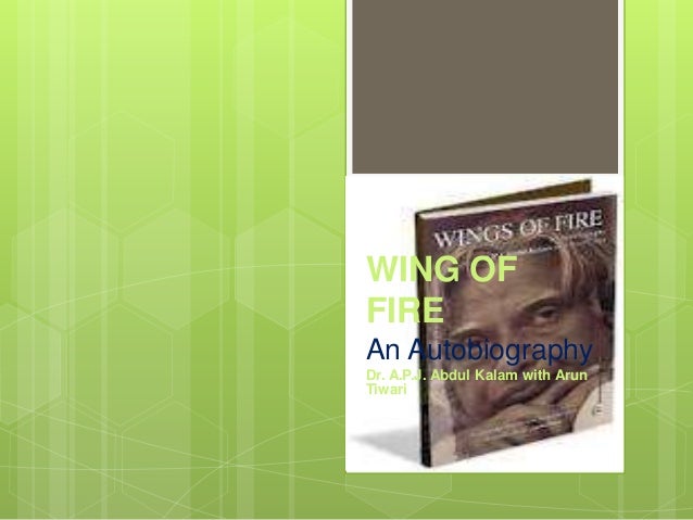 favourite book wings of fire by abdul kalam Wings of fire is an autography of apj abdul kalam covering his early life and his work in indian space research and missile programs it is the story of a boy from a humble background who went on to become a key player in indian space research/indian missile programs and later became the president of india. favourite book wings of fire by abdul kalam Wings of fire is an autography of apj abdul kalam covering his early life and his work in indian space research and missile programs it is the story of a boy from a humble background who went on to become a key player in indian space research/indian missile programs and later became the president of india.