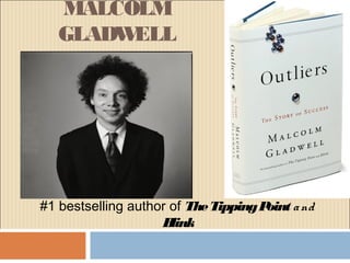 MALCOLM
GLADWELL
#1 bestselling author of TheTippingPoint and
Blink
 