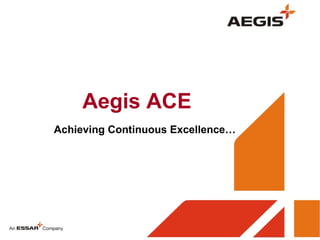 Aegis ACE Achieving Continuous Excellence… 