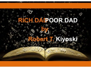 RICH DADPOOR DAD
       by
  Robert T. Kiyoski
 