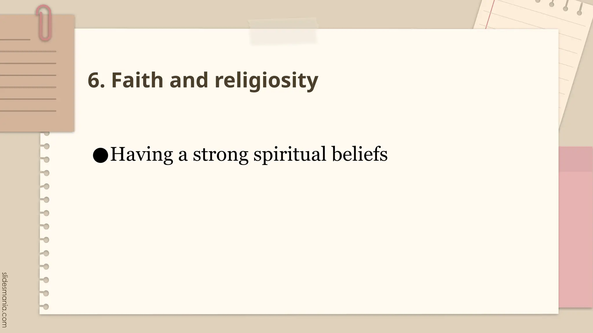 6. Faith and religiosity
●Having a strong spiritual beliefs
 