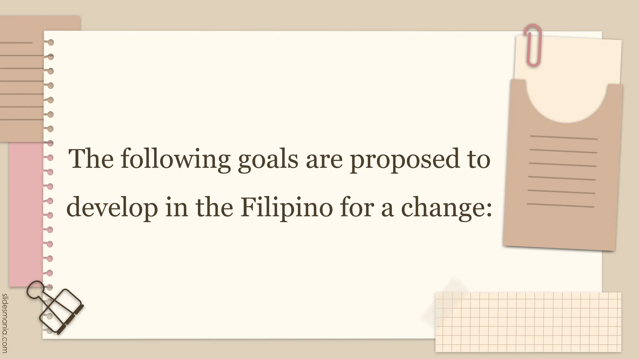 The following goals are proposed to
develop in the Filipino for a change:
 