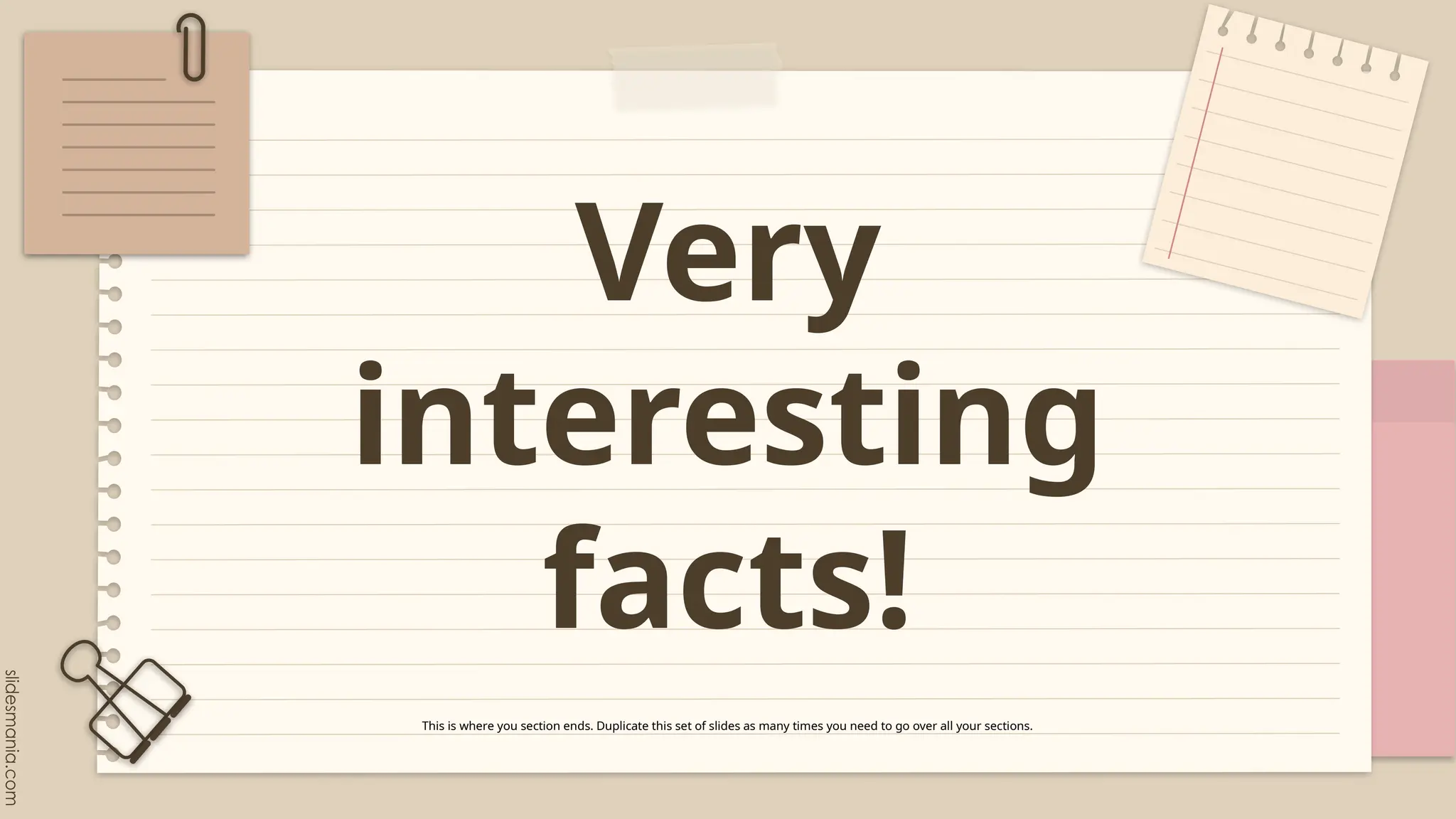 Very
interesting
facts!
This is where you section ends. Duplicate this set of slides as many times you need to go over all your sections.
 