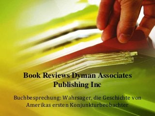 Buchbesprechung: Wahrsager, die Geschichte von
Amerikas ersten Konjunkturbeobachter
Book Reviews Dyman Associates
Publishing Inc
 
