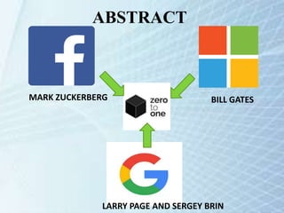ABSTRACT
MARK ZUCKERBERG BILL GATES
LARRY PAGE AND SERGEY BRIN
 
