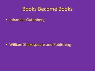 Books Become Books Johannes Gutenberg William Shakespeare and Publishing 