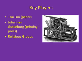 Key Players Tsai Lun (paper) Johannes Gutenburg (printing press) Religious Groups 