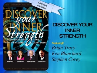 Chapters Available DISCOVER YOUR  INNER STRENGTH Featuring… Brian Tracy Ken Blanchard Stephen Covey 