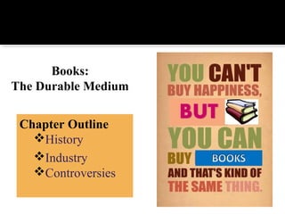 Books:
The Durable Medium
Chapter Outline
History
Industry
Controversies
 