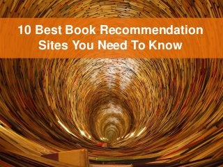 10 Best Book Recommendation
Sites You Need To Know
 