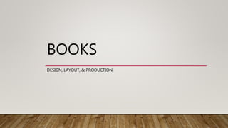 BOOKS
DESIGN, LAYOUT, & PRODUCTION
 