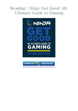 Reading : Ninja: Get Good: My
Ultimate Guide to Gaming
 