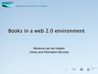 Books in a web 2.0 environment Marianne van der Heijden Library and Information Services 