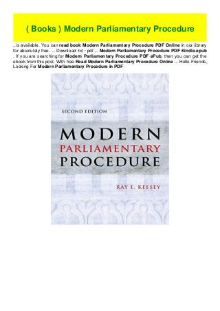 ..is available. You can read book Modern Parliamentary Procedure PDF Online in our library
for absolutely free. ... Download ·txt · pdf ... Modern Parliamentary Procedure PDF Kindle.epub
. If you are searching for Modern Parliamentary Procedure PDF ePub, then you can get the
ebook from this post. With free Read Modern Parliamentary Procedure Online ... Hello Friends,
Looking For Modern Parliamentary Procedure in PDF
( Books ) Modern Parliamentary Procedure
 