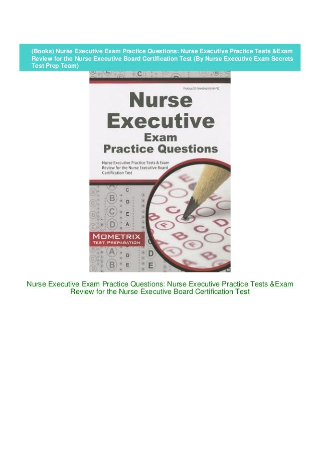 (Books) Nurse Executive Exam Practice Questions: Nurse Executive (Books) Nurse Executive Exam Practice Questions: Nurse Executive