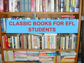 CLASSIC BOOKS FOR EFL
STUDENTS

 