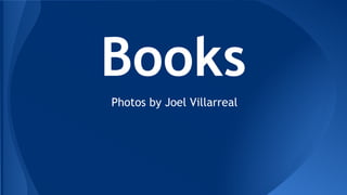Books
Photos by Joel Villarreal
 