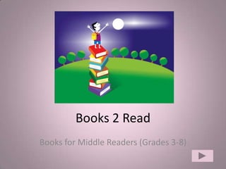 Books 2 Read Books for Middle Readers (Grades 3-8) 