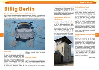 Reichstag
One of the most important historical sites
in Berlin, this epicentre of German political
reform has seen two world wars, been
partially destroyed and finally rebuilt in
the 1960s to become the popular visitor
destination it is today. Its impressive dome,
currently constructed with glass, offers
360 degree views of Berlin. Considering
this world class visitor destination is free
to explore, it is well worth making an
appointment online and seeing inside this
important historical center for yourself
(page 31).
East Side Gallery
Situated in Friedrichshain, what was once a
part of the Berlin Wall is now a site dedicated
to the city’s prominent street art scene.
An international tribute to freedom, the
East Side Gallery not only hosts the largest
Survive Berlin
16 17
remaining continuous strip of the wall, but
it boasts of over 100 artistic murals and is
the largest outdoor gallery in the world.
Completely free and a feast for the eyes, a
wander along East Side Gallery will give you
countless photo opportunities and food for
thought on cultural diversity (page 57).
Topography of Terror and
Stasi Museum
Situated near Checkpoint Charlie on Frie-
drichstraβe, these permanent exhibiti-
ons are the perfect opportunity to explo-
re Berlin’s intense political history. While
the Topography of Terror (page 44) gives
stark and respectful insight into Germany’s
political behavior during WWII, the Sta-
si Museum (page 49) sheds light into the
Soviet’s Secret Police during the Cold War
years. Both exhibitions are fresh, interac-
tive and highly educational experiences.
Berlin’s Walking Tours
There are a number of free walking tours
that operate throughout Berlin. Companies
such as Brewers Tours offer comprehensive,
extensive walking tours covering areas from
museum island to Checkpoint Charlie, and
are completely operated on a“pay what you
think it’s worth” basis. Various companies
also offer alternative tours of the city. For
example, alternative Berlin dedicates their
tours to the vibrant subculture present
in the city, and have their fingers on the
pulse when it comes to street art, urban
exploration and Berlin’s underground scene
(page 56). Although varying in content,
both kinds of city tours are in ready supply
from numerous companies, and can help
visitors grasp great contextual knowledge
of the city (page 26).
Sachsenhausen Concentration
Camp
Although not a pleasant side of Berlin’s
history, the former site of this WWII
concentration camp nevertheless played its
part in the city’s past. It is now open for the
public to gain a better awareness of some
of the atrocities witnessed within its walls.
With a number of informative exhibits and
the opportunity to walk around this site,
Sachsenhausen helps visitors gather facts
about this building’s gruelling formative
years. Immensely informative, moving and
a place to reflect on some of the shocking
events communities have had to witness
through the years (page 51).
By Marj Clark
Billig Berlin
Top tips of things to do when you’re on a budget
Berlin is bursting at the seams with exciting activities to lose yourself in. Of course, it can be
difficult to decide on what to do in a city with so much to offer. Scan this handy list for some tips
of billig (cheap) things to do in Berlin when you’re feeling poor (don’t worry, you’re still sexy).
 