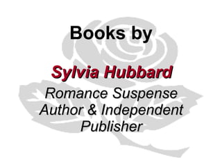 Books by Sylvia Hubbard Romance Suspense Author & Independent Publisher 