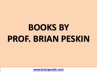 www.brianpeskin.com
BOOKS BY
PROF. BRIAN PESKIN
 