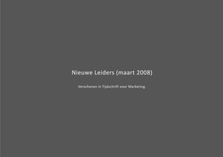 Nieuwe Leiders (maart 2008) 
Verschenen in Tijdschrift voor Marketing. 
 