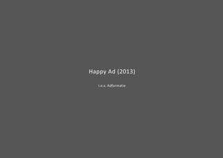 Happy Ad (2013) 
I.o.v. Adformatie 
 