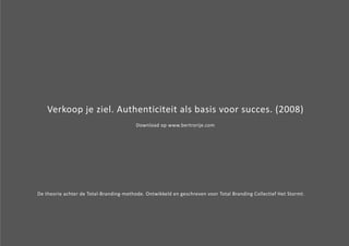 Verkoop je ziel. Authenticiteit als basis voor succes. (2008) 
Download op www.bertrorije.com 
De theorie achter de Total-Branding-methode. Ontwikkeld en geschreven voor Total Branding Collectief Het Stormt. 
 
