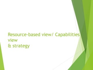 Resource-based view/ Capabilities
view
& strategy
 