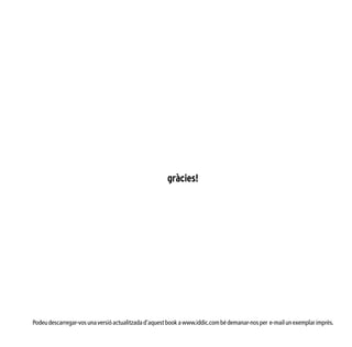 139
gràcies!
Podeudescarregar-vosunaversióactualitzadad’aquestbookawww.iddic.combédemanar-nosper e-mailunexemplarimprès.
 