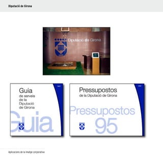 24
Diputació de Girona
Aplicacions de la imatge corporativa
 
