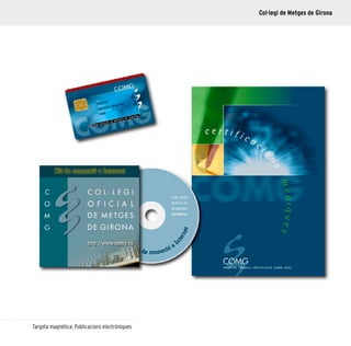 31
Targeta magnètica. Publicacions electròniques
Col·legi de Metges de Girona
 